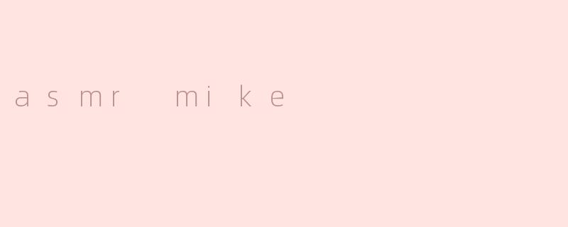 asmr mike
